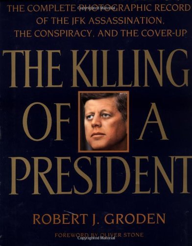 Robert J. Groden The Killing Of A President The Complete Photographic Record Of The Assissination The Conspiracy & The Cover Up 