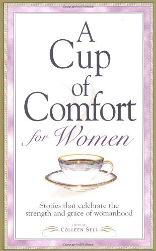 Colleen Sell/A Cup Of Comfort For Women@Stories That Celebrate The Strength & Grace Of Womanhood