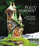 Sally J. Smith Fairy Houses How To Create Whimsical Homes For Fairy Folk 