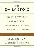 Ryan Holiday The Daily Stoic 366 Meditations On Wisdom Perseverance And The 