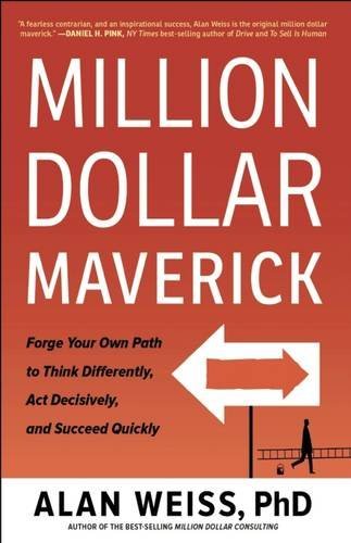 Alan Weiss Million Dollar Maverick Forge Your Own Path To Think Differently Act Dec 