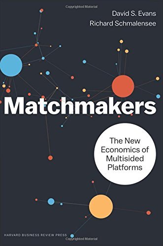 David S. Evans Matchmakers The New Economics Of Multisided Platforms 