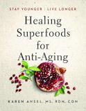 Karen Ansel Healing Superfoods For Anti Aging Stay Younger Live Longer 