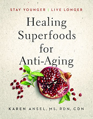Karen Ansel Healing Superfoods For Anti Aging Stay Younger Live Longer 