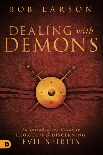 Bob Larson/Dealing with Demons@ An Introductory Guide to Exorcism and Discerning