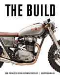 Robert Hoekman Jr The Build How The Masters Design Custom Motorcycles 
