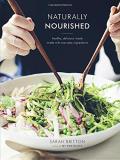 Sarah Britton Naturally Nourished Cookbook Healthy Delicious Meals Made With Everyday Ingre 