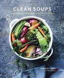 Rebecca Katz Clean Soups Simple Nourishing Recipes For Health And Vitalit 