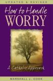 Marshall Cook How To Handle Worry A Catholic Approach 