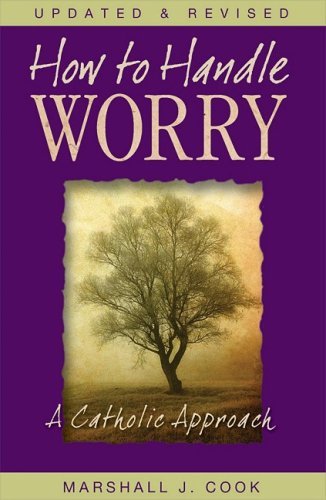 Marshall Cook How To Handle Worry A Catholic Approach 