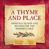 Lisa Graves A Thyme And Place Medieval Feasts And Recipes For The Modern Table 