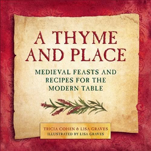 Lisa Graves A Thyme And Place Medieval Feasts And Recipes For The Modern Table 