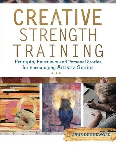 Jane Dunnewold Creative Strength Training Prompts Exercises And Personal Stories For Encou 