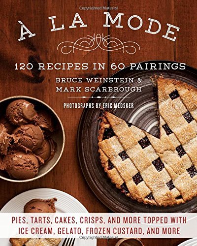 Mark Scarbrough A La Mode 120 Recipes In 60 Pairings Pies Tarts Cakes C 