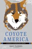Dan Flores Coyote America A Natural And Supernatural History 