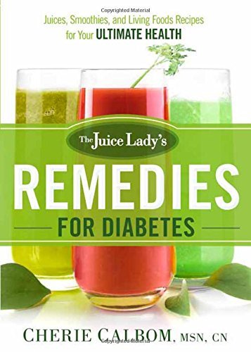 Cherie Calbom The Juice Lady's Remedies For Diabetes Juices Smoothies And Living Foods Recipes For Y 