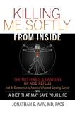 Jonathan E. Aviv Md Killing Me Softly From Inside The Mysteries & Dangers Of Acid Reflux And Its Co 