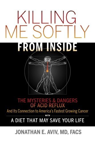 Jonathan E. Aviv Md Killing Me Softly From Inside The Mysteries & Dangers Of Acid Reflux And Its Co 