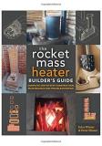 Erica Wisner The Rocket Mass Heater Builder's Guide Complete Step By Step Construction Maintenance A 