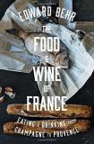 Edward Behr The Food And Wine Of France Eating And Drinking From Champagne To Provence 