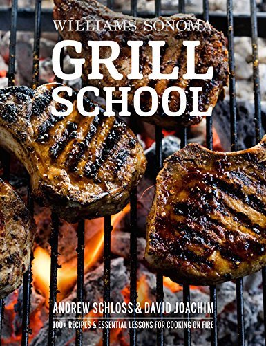 David Joachim Grill School 150+ Recipes & Essential Lessons For Cooking On F 