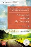 John Baker Asking God To Grow My Character The Journey Continues Participant's Guide 6 A R 