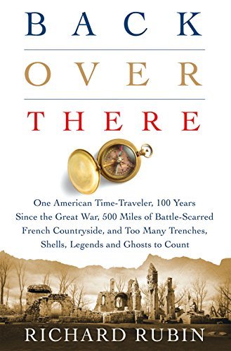 Richard Rubin/Back Over There@ One American Time-Traveler, 100 Years Since the G