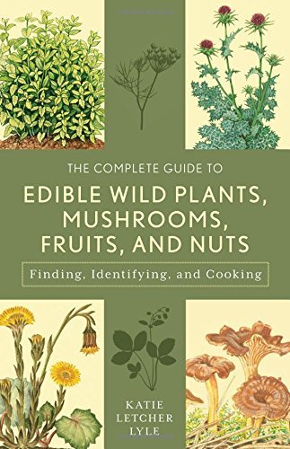 Katie Letcher Lyle The Complete Guide To Edible Wild Plants Mushroom Finding Identifying And Cooking 0003 Edition; 