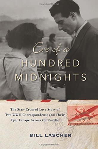 Bill Lascher/Eve of a Hundred Midnights@The Star-Crossed Love Story of Two WWII Correspon