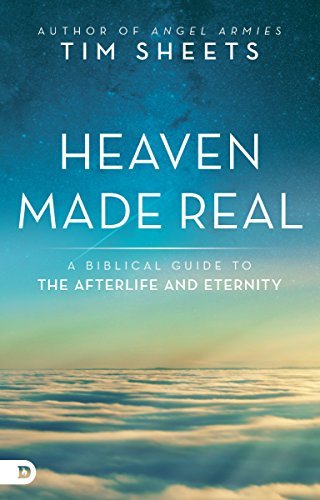 Tim Sheets/Heaven Made Real@ A Biblical Guide to the Afterlife and Eternity