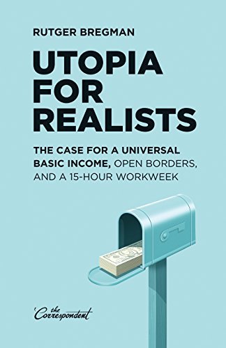 Rutger Bregman/Utopia for Realists@The Case for a Universal Basic Income, Open Borde
