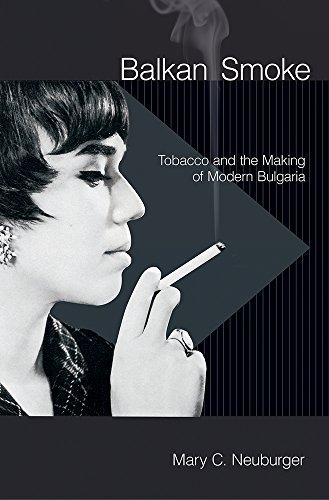 Mary C. Neuburger/Balkan Smoke@ Tobacco and the Making of Modern Bulgaria