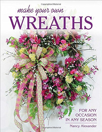 Nancy Alexander Make Your Own Wreaths For Any Occasion In Any Season 