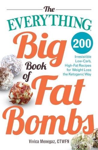 Vivica Menegaz The Everything Big Book Of Fat Bombs 200 Irresistible Low Carb High Fat Recipes For W 