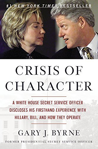 Gary J. Byrne/Crisis of Character@ A White House Secret Service Officer Discloses Hi