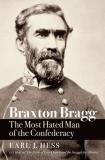 Earl J. Hess Braxton Bragg The Most Hated Man Of The Confederacy 