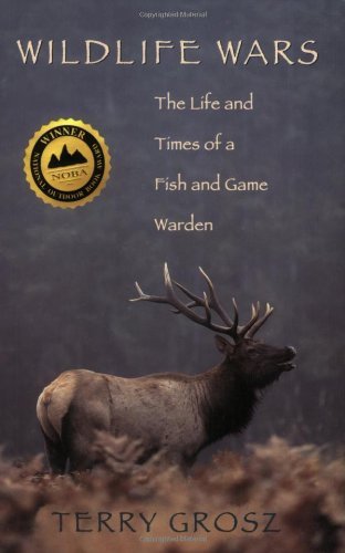 Terry Grosz/Wildlife Wars@The Life & Times Of A Fish & Game Warden