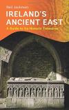 Neil Jackman Ireland's Ancient East A Guide To Its Historic Treasures 
