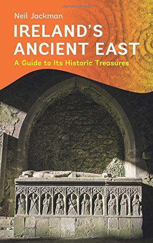 Neil Jackman Ireland's Ancient East A Guide To Its Historic Treasures 