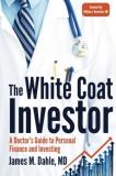 James M. Dahle Md The White Coat Investor A Doctor's Guide To Personal Finance And Investin 