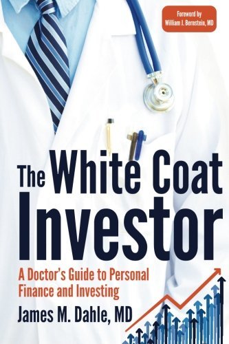 James M. Dahle Md The White Coat Investor A Doctor's Guide To Personal Finance And Investin 