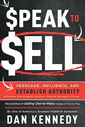 Dan Kennedy Speak To Sell Persuade Influence And Establish Authority & Pr 
