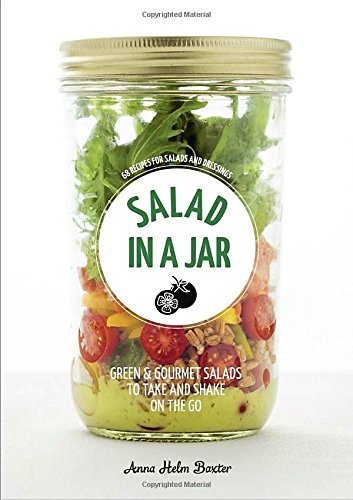 Anna Helm Baxter Salad In A Jar 68 Recipes For Salads And Dressings [a Cookbook] 