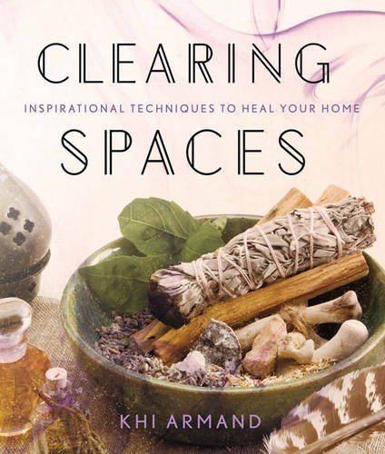 Khi Armand/Clearing Spaces@ Inspirational Techniques to Heal Your Home