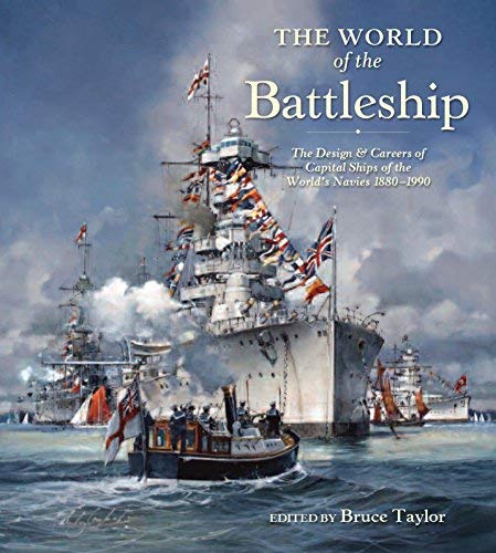 Bruce Taylor The World Of The Battleship The Design And Careers Of Capital Ships Of The Wo 