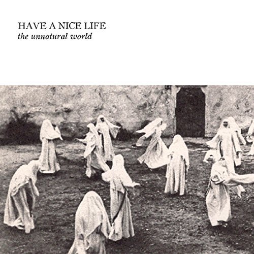 Have A Nice Life/Unnatural World