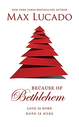 Max Lucado Because Of Bethlehem Love Is Born Hope Is Here 