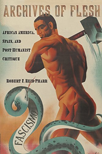 Robert F. Reid-Pharr/Archives of Flesh@ African America, Spain, and Post-Humanist Critiqu