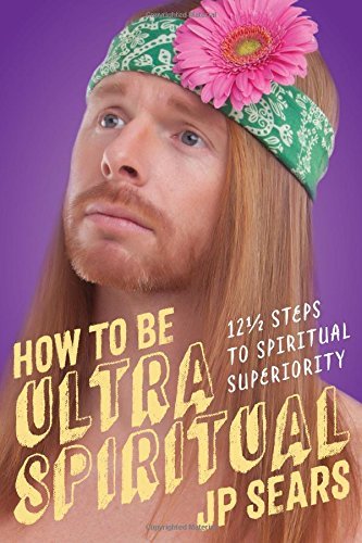 J. P. Sears/How to Be Ultra Spiritual