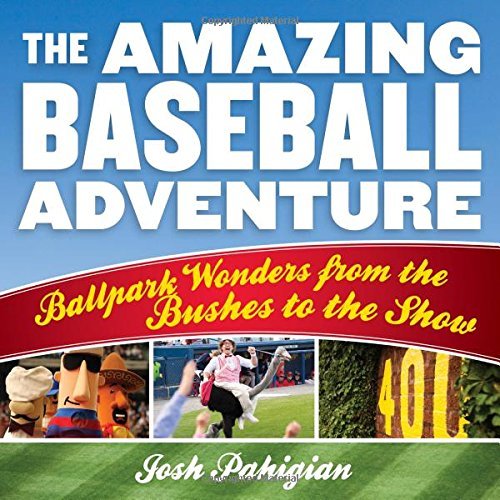 Josh Pahigian/The Amazing Baseball Adventure@ Ballpark Wonders from the Bushes to the Show